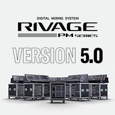 RIVAGE PM 数字调音台迎来V5.0版本固件更新，新功能兼具灵活性和兼容性！